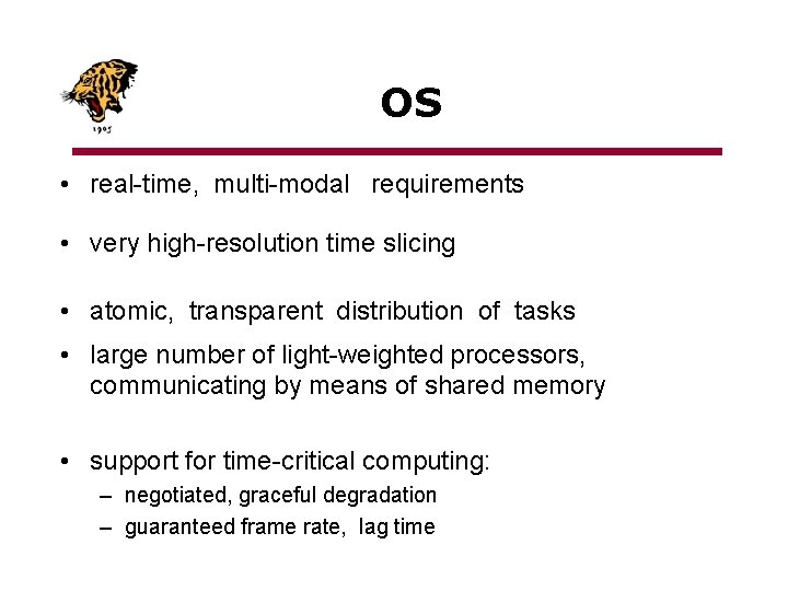 OS • real-time, multi-modal requirements • very high-resolution time slicing • atomic, transparent distribution