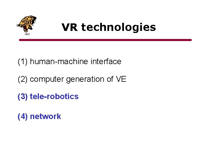 VR technologies (1) human-machine interface (2) computer generation of VE (3) tele-robotics (4) network
