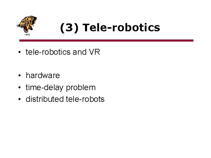(3) Tele-robotics • tele-robotics and VR • hardware • time-delay problem • distributed tele-robots