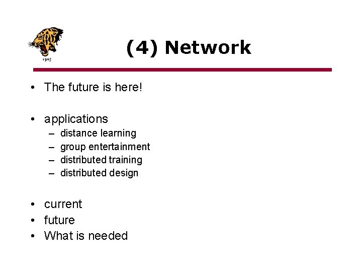 (4) Network • The future is here! • applications – – distance learning group