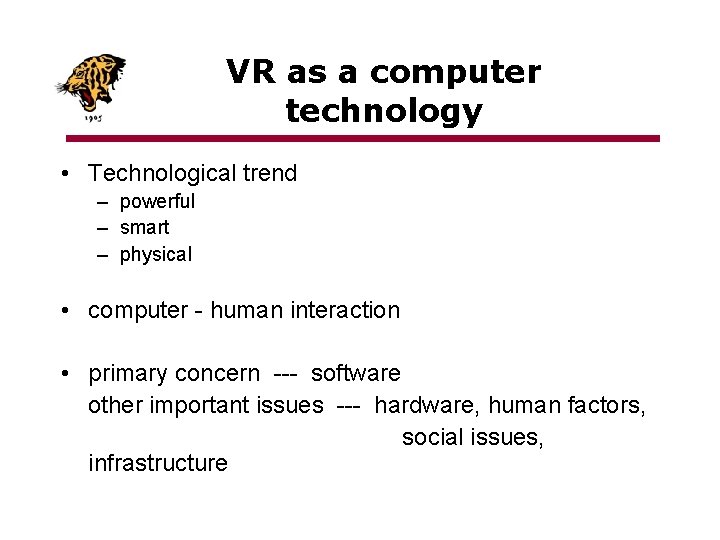 VR as a computer technology • Technological trend – powerful – smart – physical