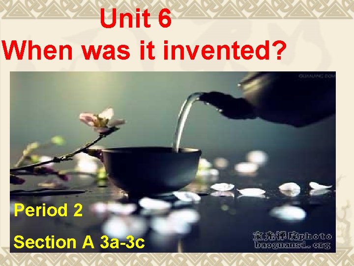 Unit 6 When was it invented? Period 2 Section A 3 a-3 c 