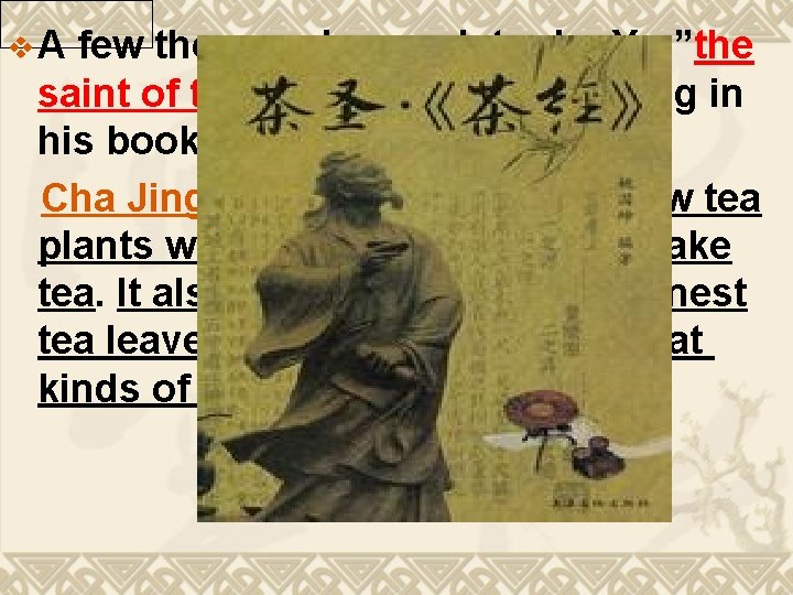 v. A few thousand years later, Lu Yu, ”the saint of tea”, mentioned Shen