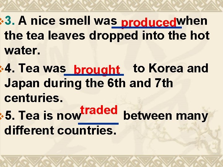 v 3. A nice smell was producedwhen the tea leaves dropped into the hot