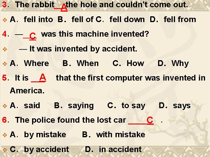 3．The rabbit__Athe hole and couldn't come out. v A．fell into B．fell of C．fell down