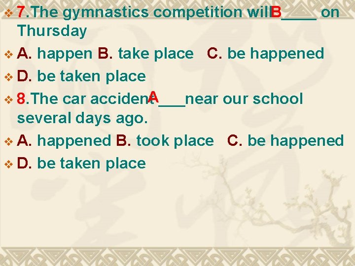 gymnastics competition will. B____ on Thursday v A. happen B. take place C. be