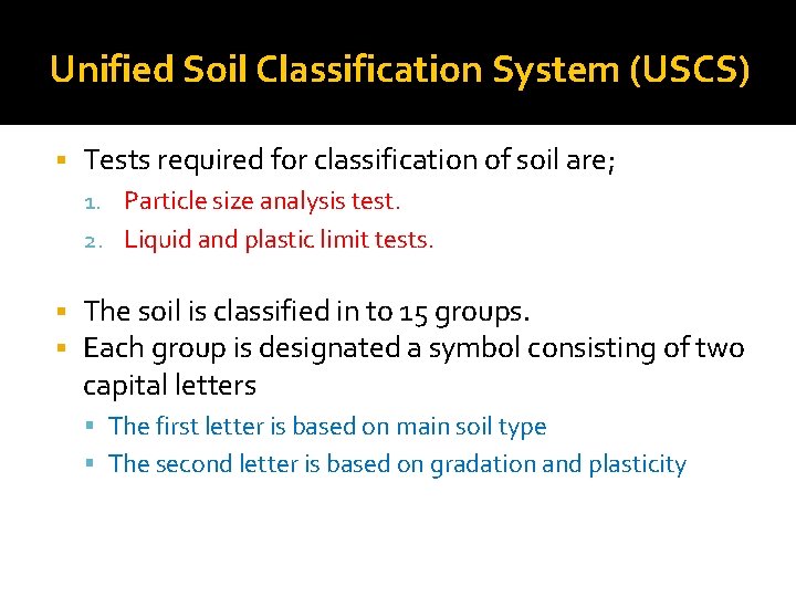 Unified Soil Classification System (USCS) § Tests required for classification of soil are; 1.