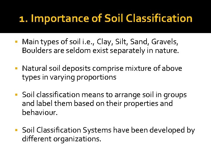 1. Importance of Soil Classification § Main types of soil i. e. , Clay,