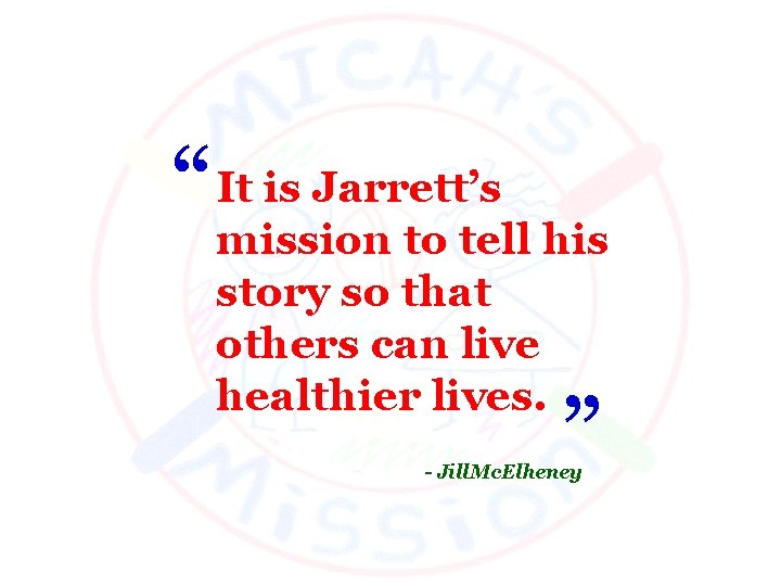 “ It is Jarrett’s mission to tell his story so that others can live