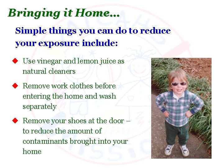 Bringing it Home… Simple things you can do to reduce your exposure include: u