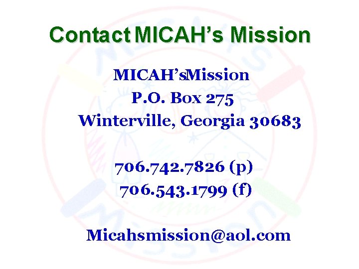 Contact MICAH’s Mission MICAH’s. Mission P. O. Box 275 Winterville, Georgia 30683 706. 742.