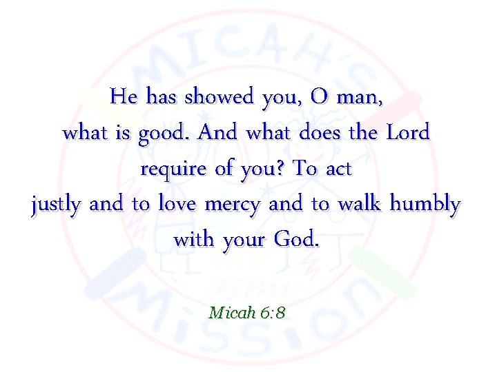 He has showed you, O man, what is good. And what does the Lord