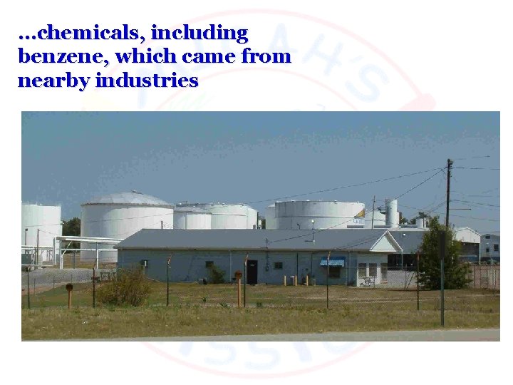 …chemicals, including benzene, which came from nearby industries 