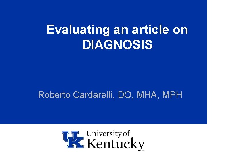 Evaluating an article on DIAGNOSIS Roberto Cardarelli, DO, MHA, MPH 