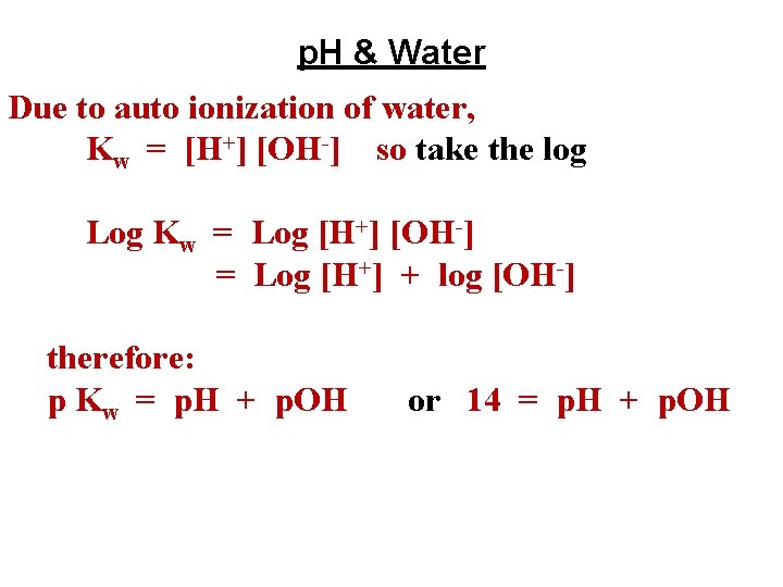 p. H & Water Due to auto ionization of water, Kw = [H+] [OH-]
