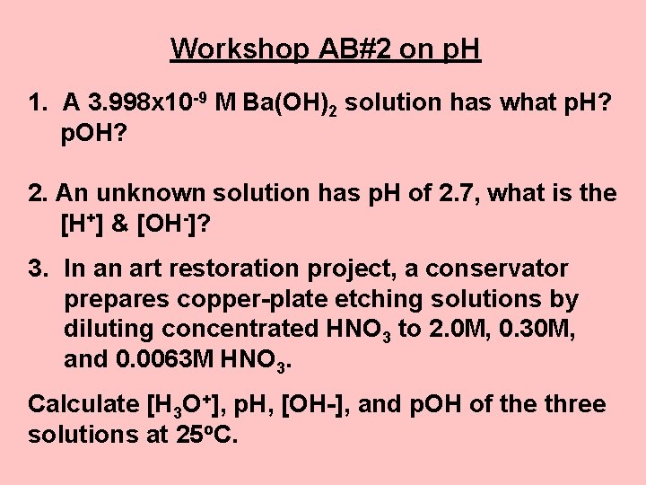 Workshop AB#2 on p. H 1. A 3. 998 x 10 -9 M Ba(OH)2