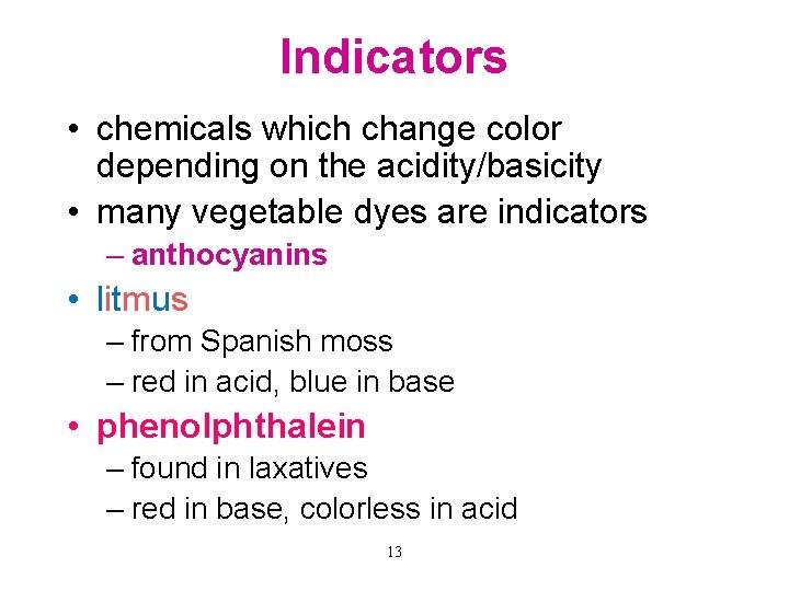 Indicators • chemicals which change color depending on the acidity/basicity • many vegetable dyes