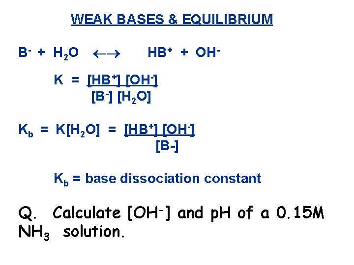 WEAK BASES & EQUILIBRIUM B - + H 2 O HB+ + OH- K