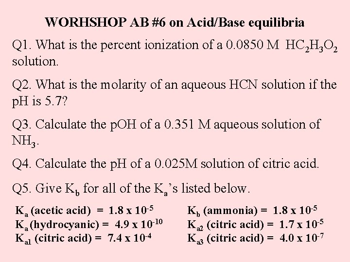 WORHSHOP AB #6 on Acid/Base equilibria Q 1. What is the percent ionization of
