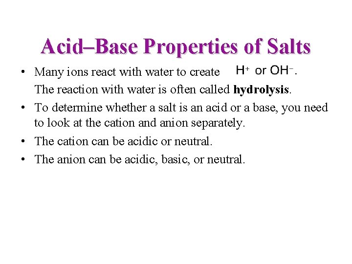 Acid–Base Properties of Salts • Many ions react with water to create The reaction