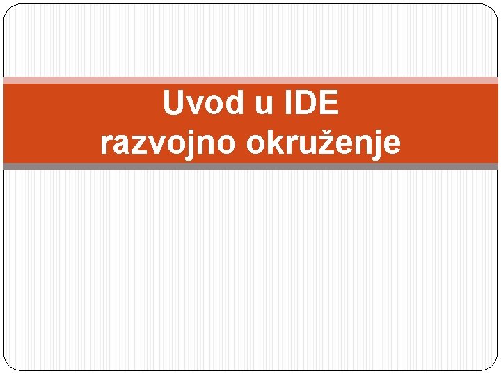 Uvod u IDE razvojno okruženje 