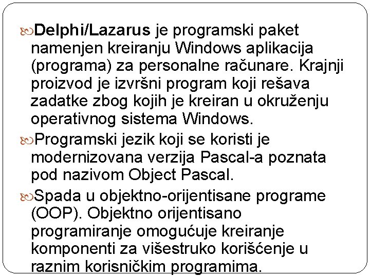  Delphi/Lazarus je programski paket namenjen kreiranju Windows aplikacija (programa) za personalne računare. Krajnji