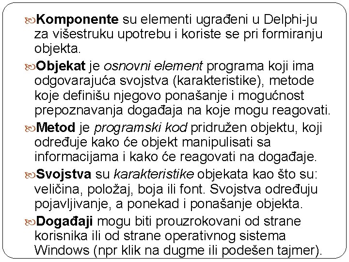  Komponente su elementi ugrađeni u Delphi-ju za višestruku upotrebu i koriste se pri