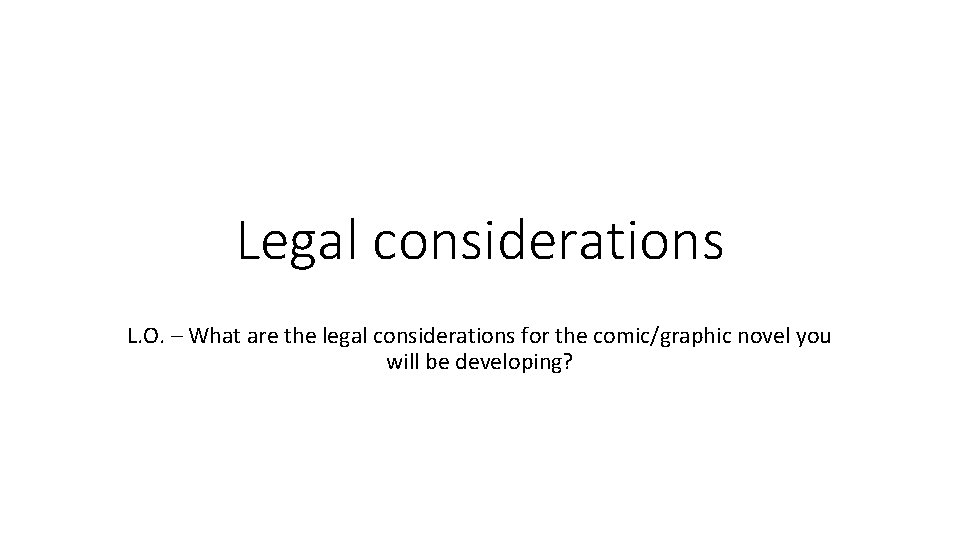 Legal considerations L. O. – What are the legal considerations for the comic/graphic novel