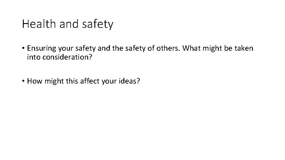 Health and safety • Ensuring your safety and the safety of others. What might