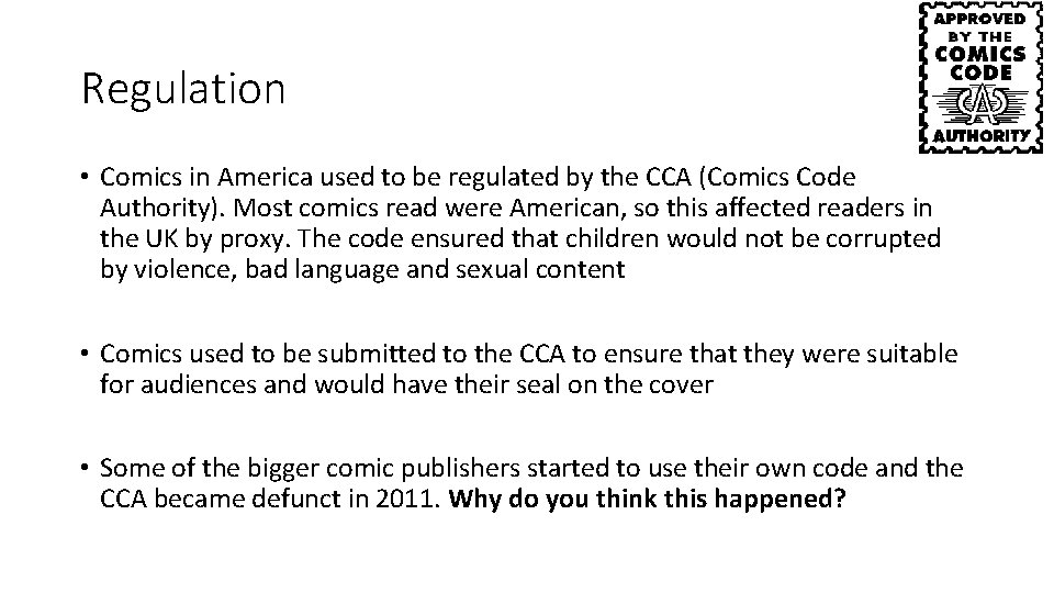 Regulation • Comics in America used to be regulated by the CCA (Comics Code