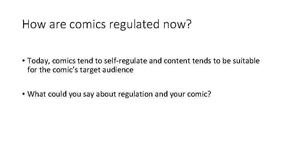 How are comics regulated now? • Today, comics tend to self-regulate and content tends