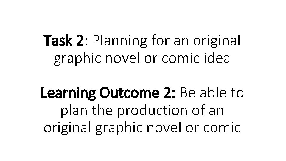 Task 2: Planning for an original graphic novel or comic idea Learning Outcome 2: