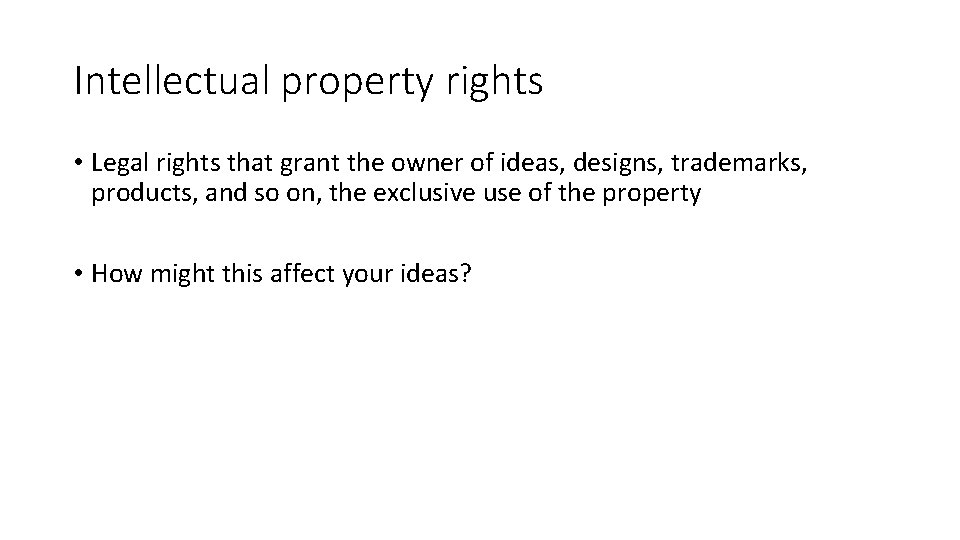 Intellectual property rights • Legal rights that grant the owner of ideas, designs, trademarks,