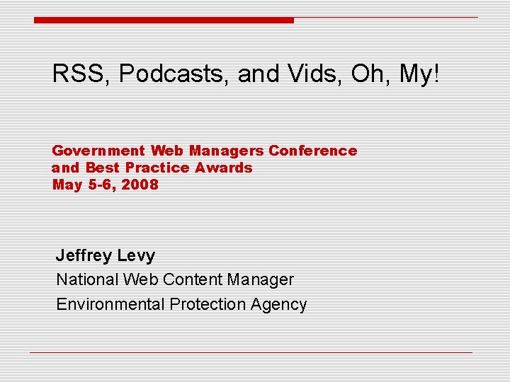 RSS, Podcasts, and Vids, Oh, My! Government Web Managers Conference and Best Practice Awards