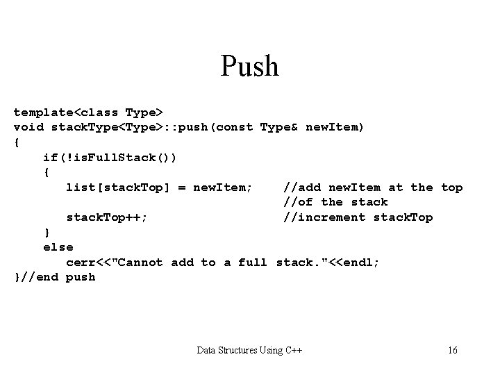 Push template<class Type> void stack. Type<Type>: : push(const Type& new. Item) { if(!is. Full.