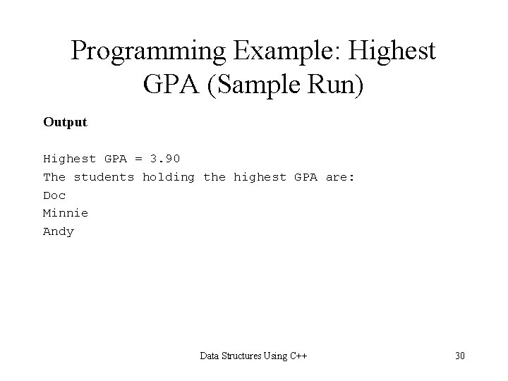 Programming Example: Highest GPA (Sample Run) Output Highest GPA = 3. 90 The students