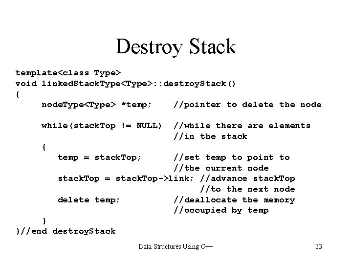 Destroy Stack template<class Type> void linked. Stack. Type<Type>: : destroy. Stack() { node. Type<Type>