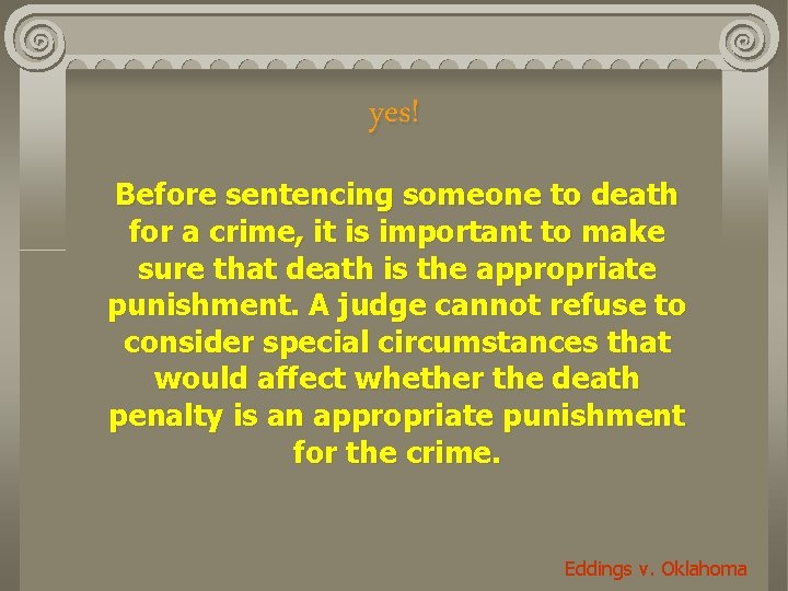 yes! Before sentencing someone to death for a crime, it is important to make