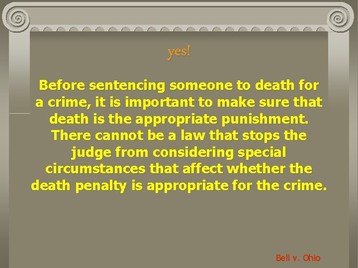 yes! Before sentencing someone to death for a crime, it is important to make