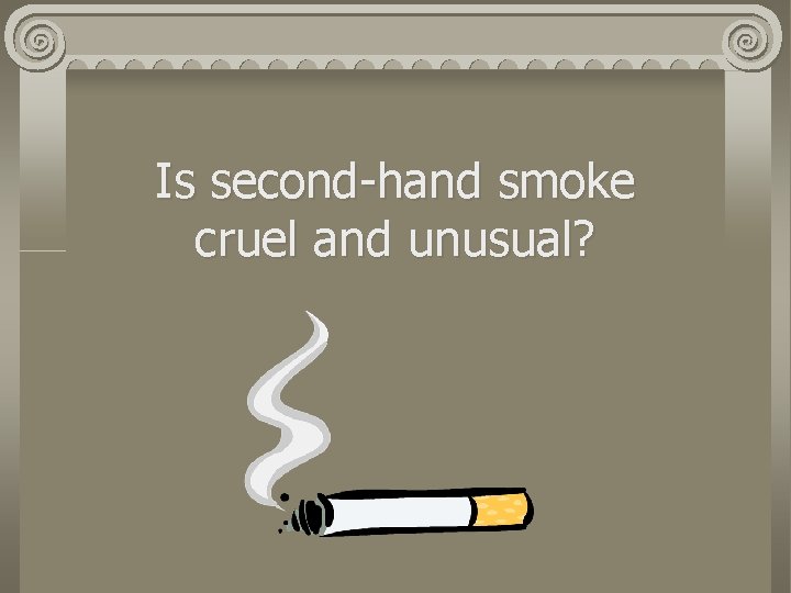 Is second-hand smoke cruel and unusual? 