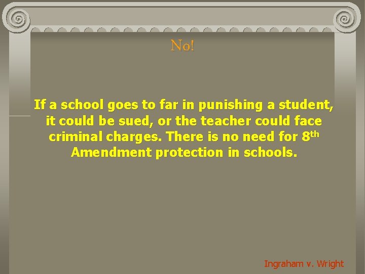 No! If a school goes to far in punishing a student, it could be