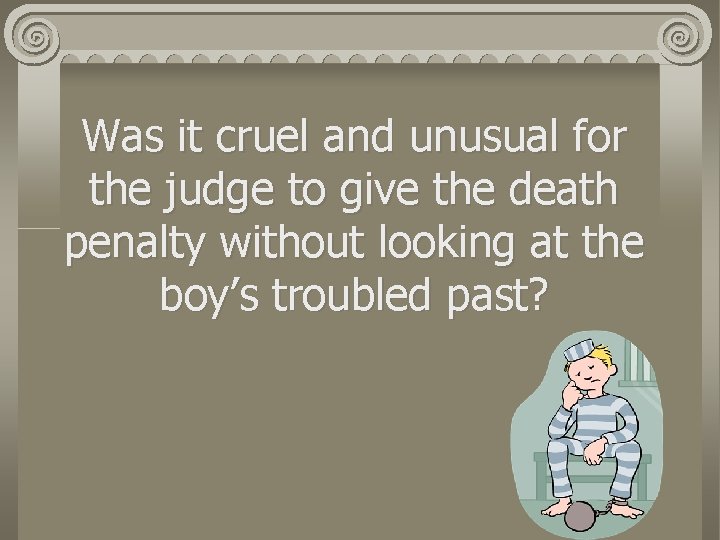 Was it cruel and unusual for the judge to give the death penalty without