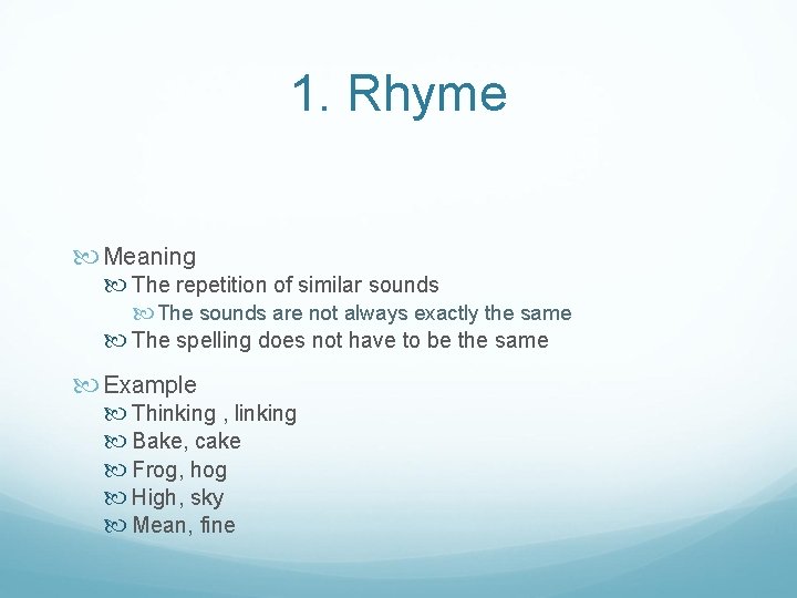 1. Rhyme Meaning The repetition of similar sounds The sounds are not always exactly