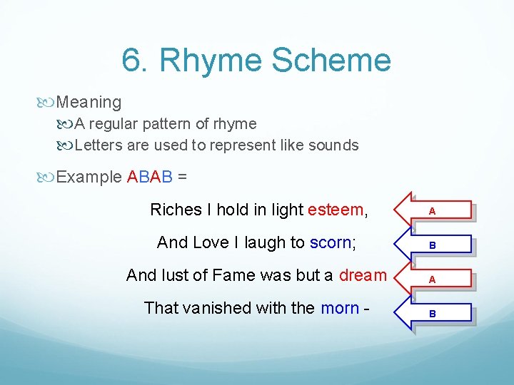 6. Rhyme Scheme Meaning A regular pattern of rhyme Letters are used to represent
