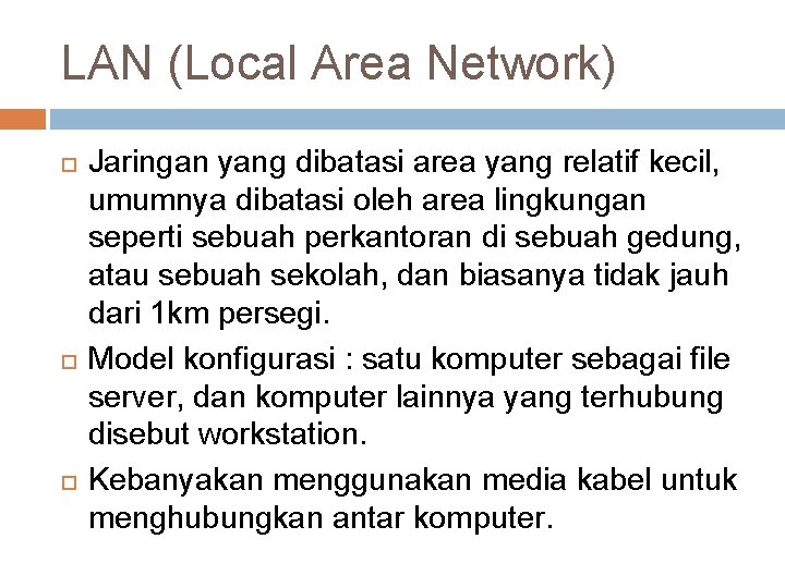 LAN (Local Area Network) Jaringan yang dibatasi area yang relatif kecil, umumnya dibatasi oleh