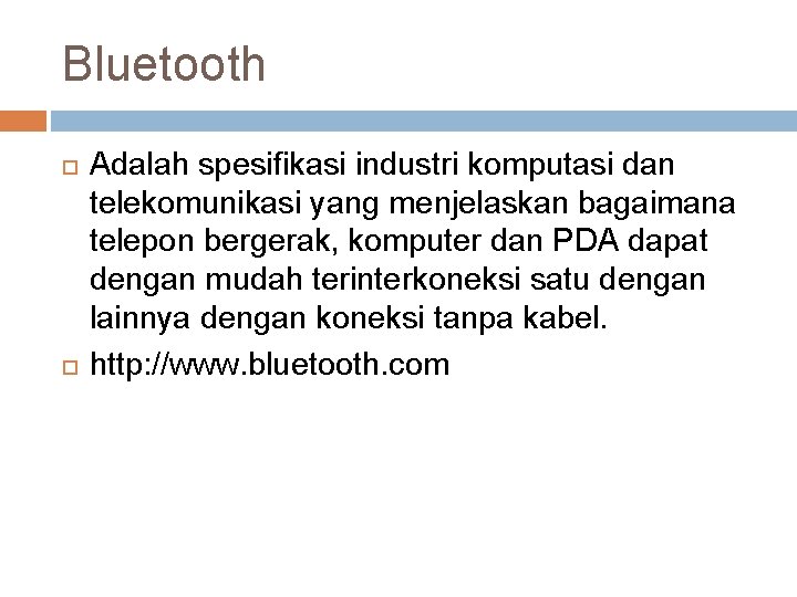 Bluetooth Adalah spesifikasi industri komputasi dan telekomunikasi yang menjelaskan bagaimana telepon bergerak, komputer dan