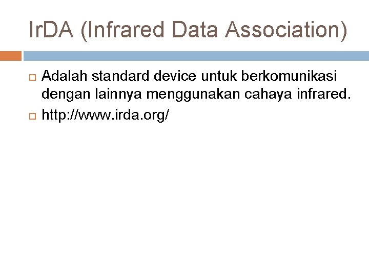Ir. DA (Infrared Data Association) Adalah standard device untuk berkomunikasi dengan lainnya menggunakan cahaya