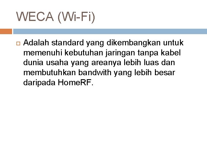 WECA (Wi-Fi) Adalah standard yang dikembangkan untuk memenuhi kebutuhan jaringan tanpa kabel dunia usaha