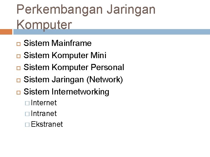 Perkembangan Jaringan Komputer Sistem Mainframe Sistem Komputer Mini Sistem Komputer Personal Sistem Jaringan (Network)