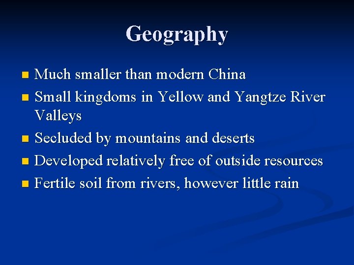 Geography Much smaller than modern China n Small kingdoms in Yellow and Yangtze River